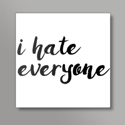 I hate everyone Square Art Prints