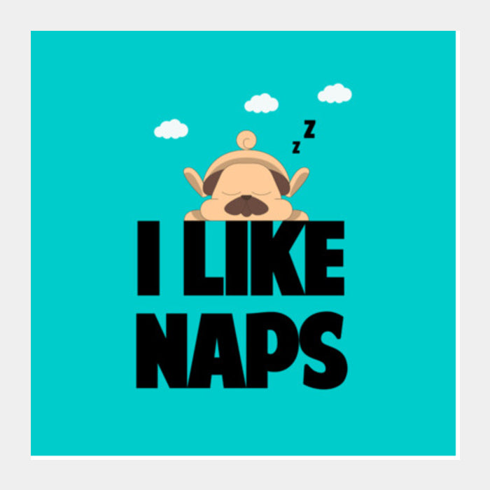 I LIKE NAPS Square Art Prints