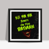 Jokes on you Batman Square Art Prints