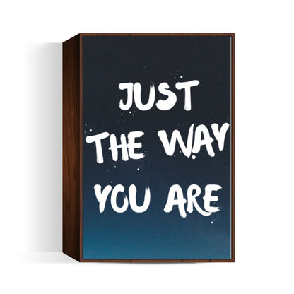 JUST THE WAY YOU ARE Wall Art