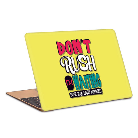 Don't Rush I'm Waiting For The Last Minute Typography Artwork Laptop Skin