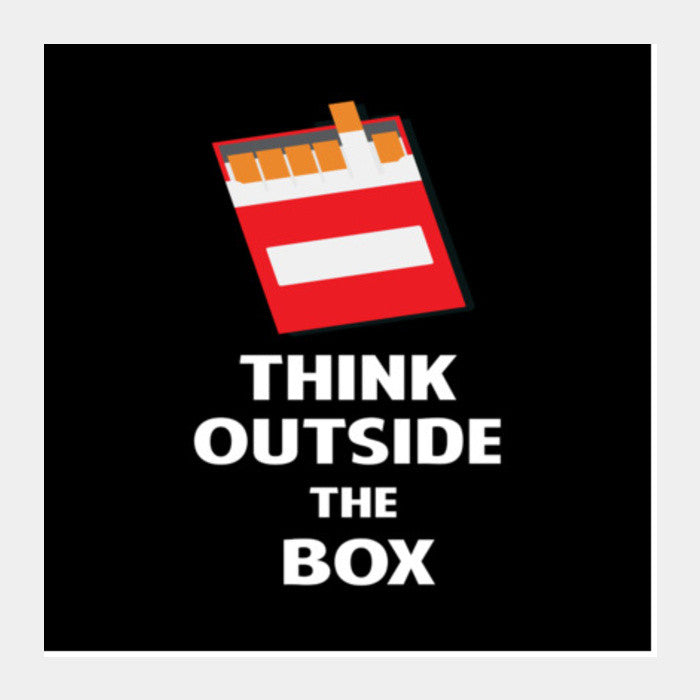 Think Outside the Box - Cigarette Square Art Prints