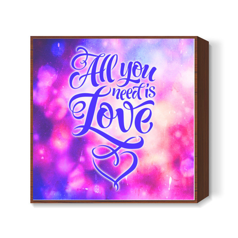 All You Need is Love Square Art Prints