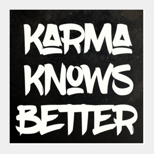 Karma Know Better Square Art Prints